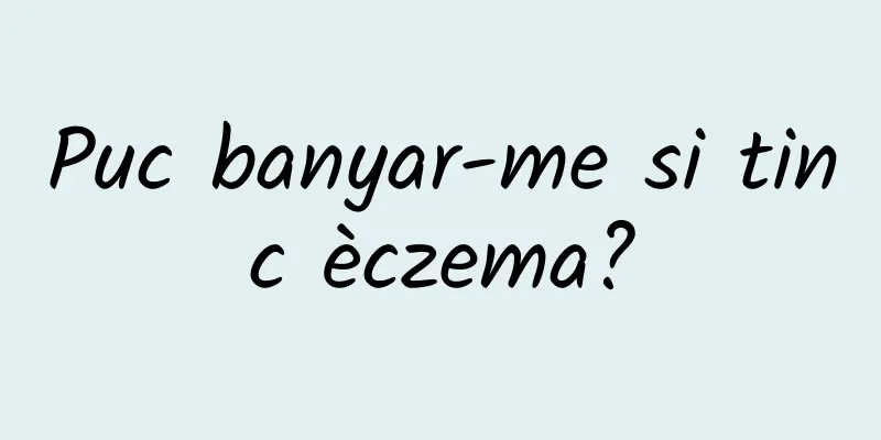 Puc banyar-me si tinc èczema?