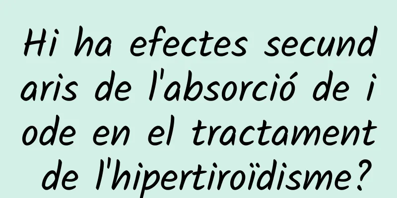 Hi ha efectes secundaris de l'absorció de iode en el tractament de l'hipertiroïdisme?