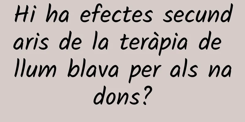 Hi ha efectes secundaris de la teràpia de llum blava per als nadons?