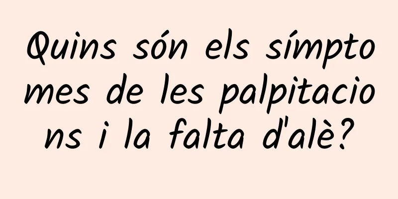 Quins són els símptomes de les palpitacions i la falta d'alè?
