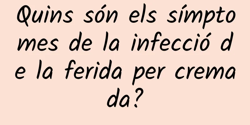 Quins són els símptomes de la infecció de la ferida per cremada?