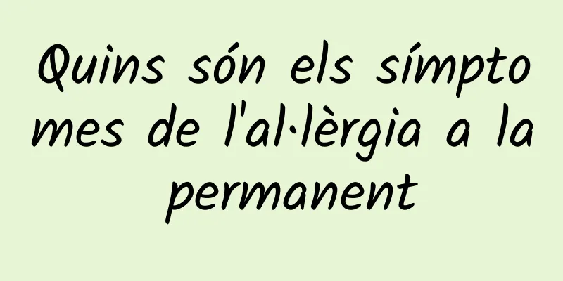 Quins són els símptomes de l'al·lèrgia a la permanent