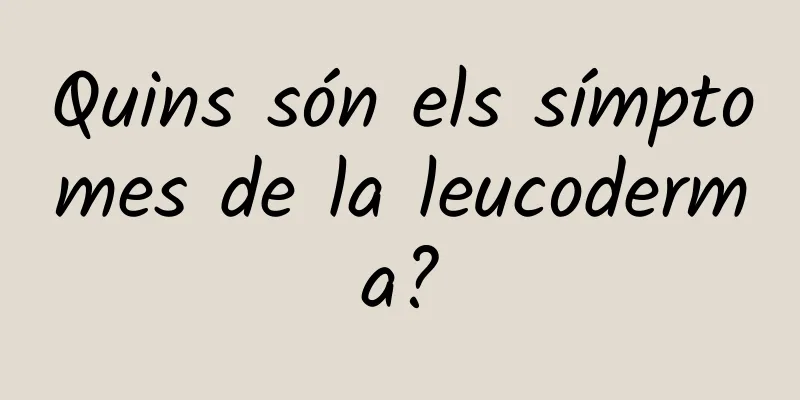 Quins són els símptomes de la leucoderma?