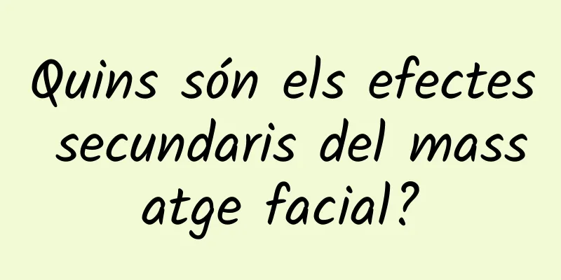 Quins són els efectes secundaris del massatge facial?