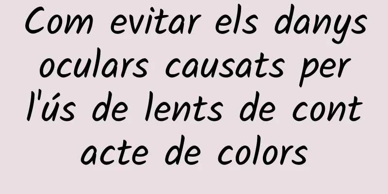 Com evitar els danys oculars causats per l'ús de lents de contacte de colors