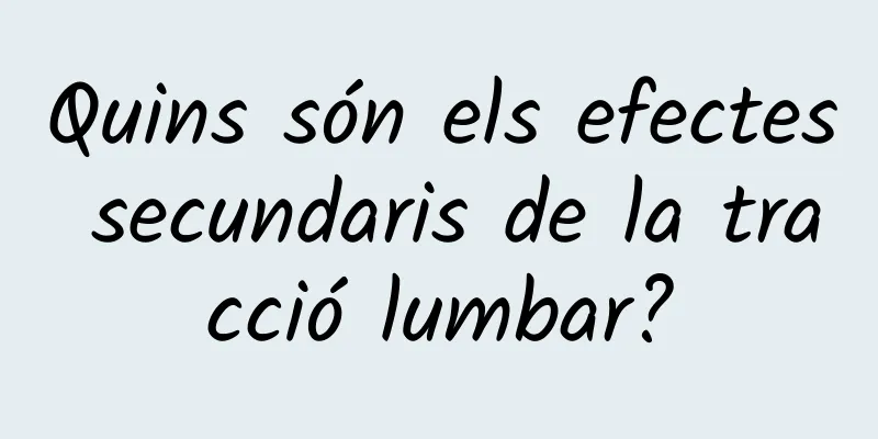Quins són els efectes secundaris de la tracció lumbar?