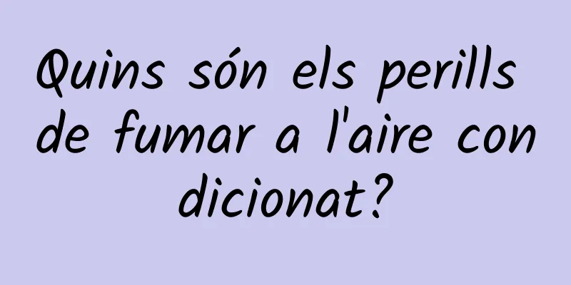 Quins són els perills de fumar a l'aire condicionat?