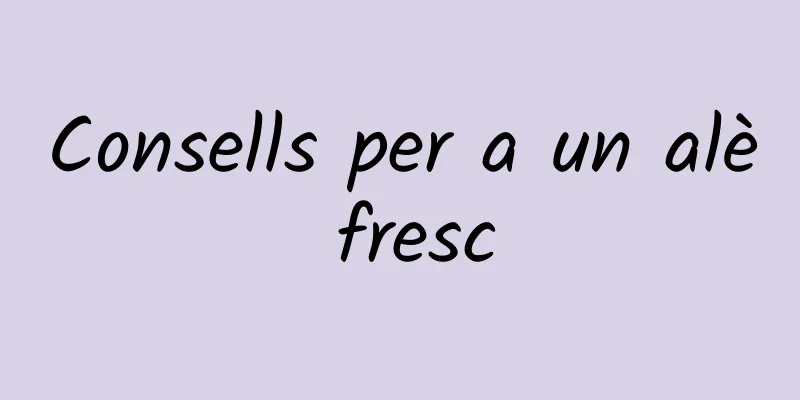 Consells per a un alè fresc