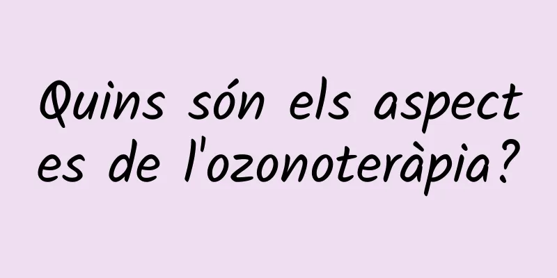 Quins són els aspectes de l'ozonoteràpia?
