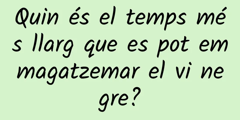 Quin és el temps més llarg que es pot emmagatzemar el vi negre?