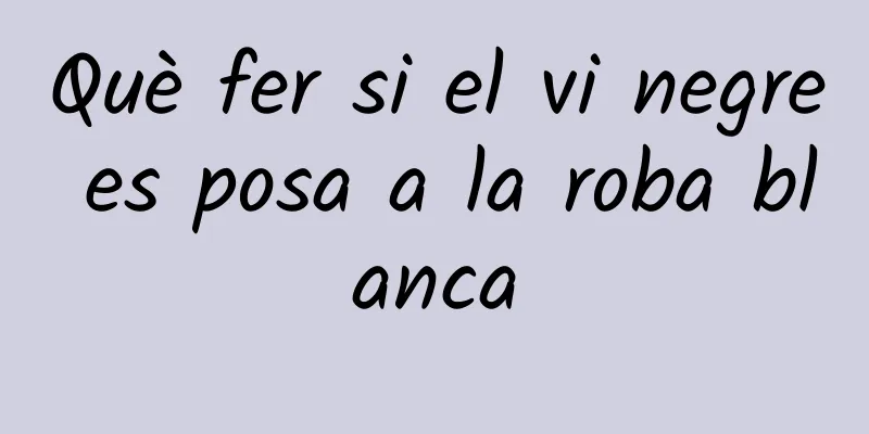 Què fer si el vi negre es posa a la roba blanca