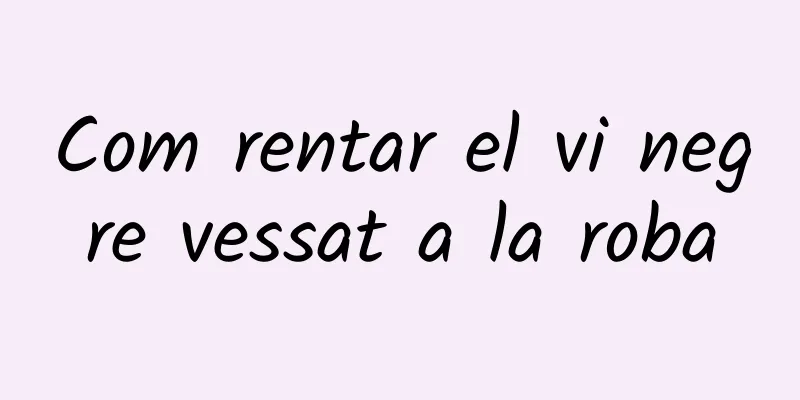 Com rentar el vi negre vessat a la roba