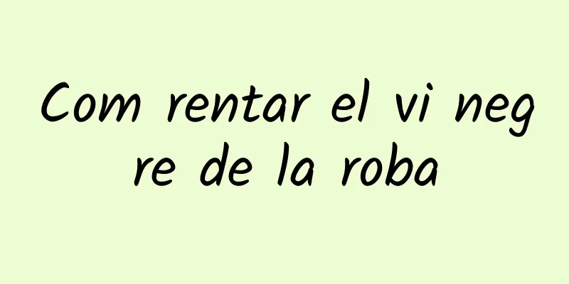Com rentar el vi negre de la roba