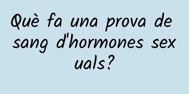 Què fa una prova de sang d'hormones sexuals?