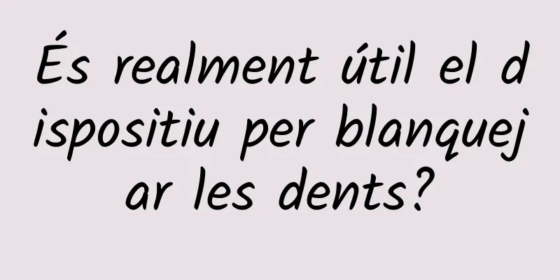 És realment útil el dispositiu per blanquejar les dents?