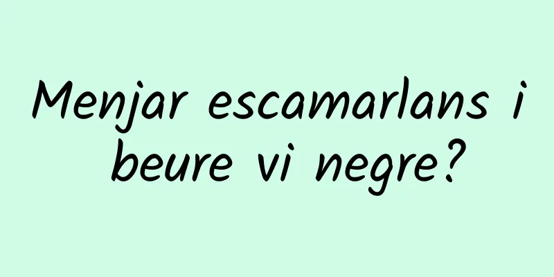 Menjar escamarlans i beure vi negre?
