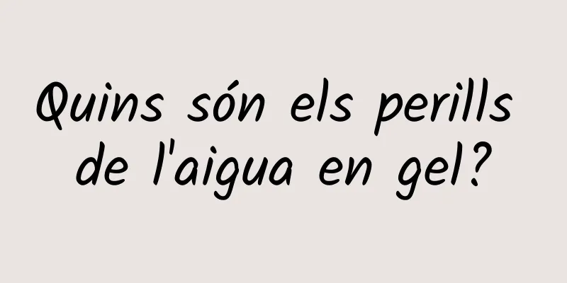 Quins són els perills de l'aigua en gel?
