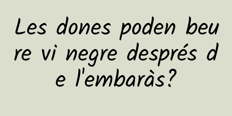 Les dones poden beure vi negre després de l'embaràs?