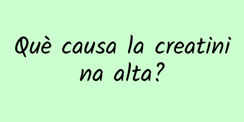 Què causa la creatinina alta?