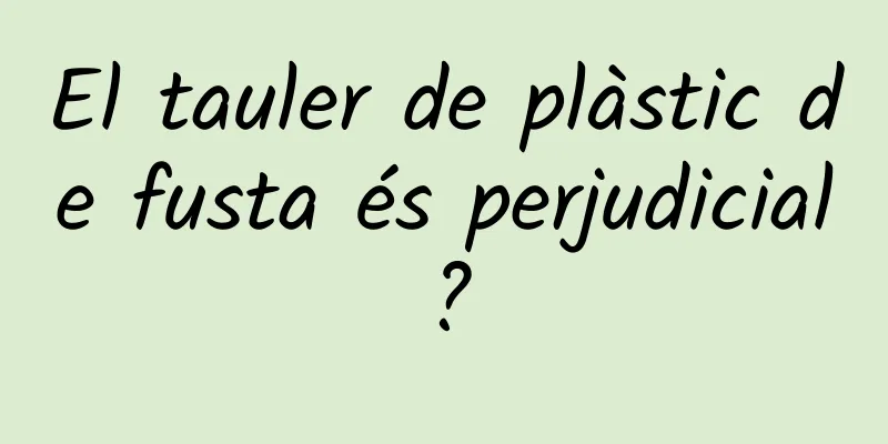 El tauler de plàstic de fusta és perjudicial?