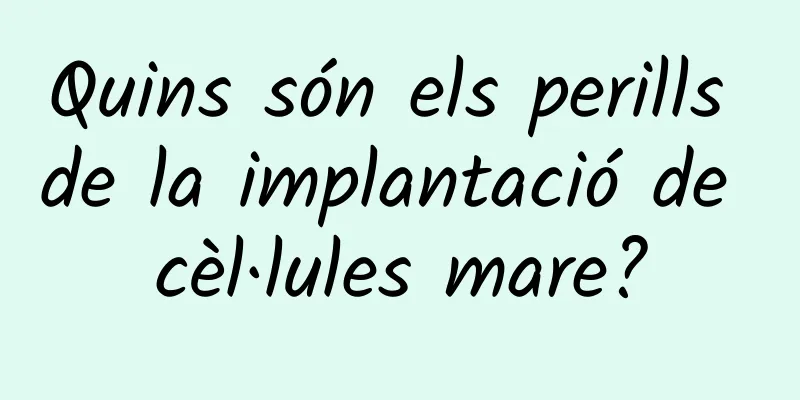 Quins són els perills de la implantació de cèl·lules mare?