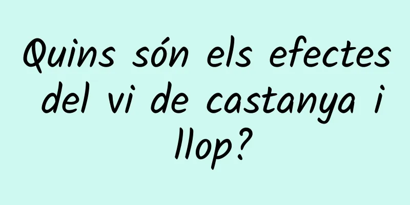 Quins són els efectes del vi de castanya i llop?