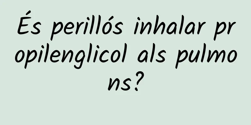 És perillós inhalar propilenglicol als pulmons?