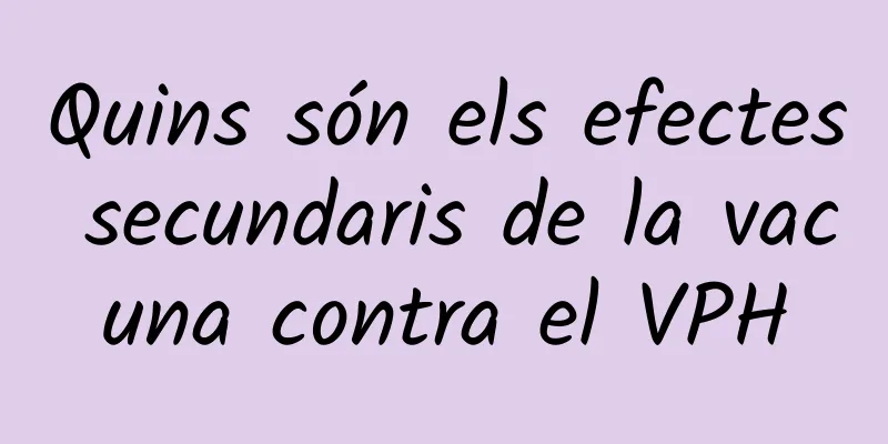 Quins són els efectes secundaris de la vacuna contra el VPH