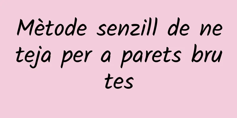 Mètode senzill de neteja per a parets brutes