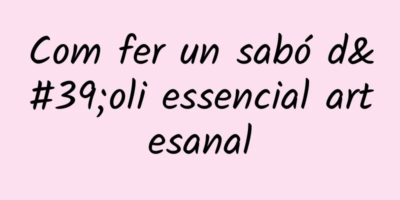 Com fer un sabó d'oli essencial artesanal
