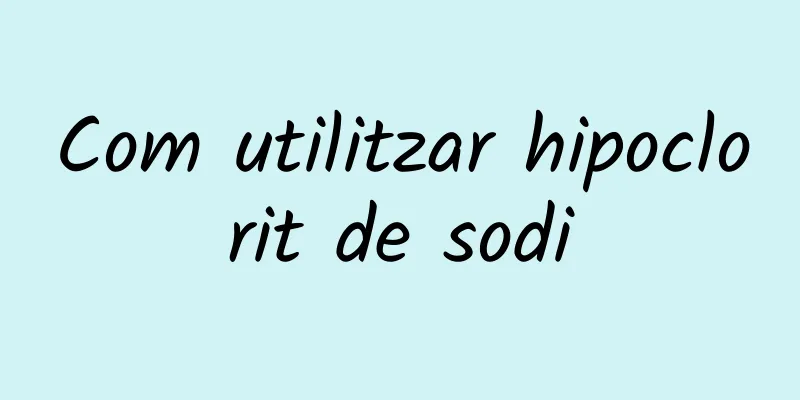 Com utilitzar hipoclorit de sodi