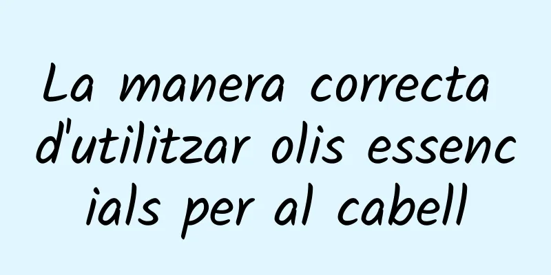 La manera correcta d'utilitzar olis essencials per al cabell