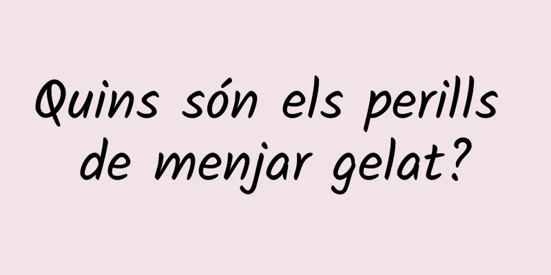 Quins són els perills de menjar gelat?