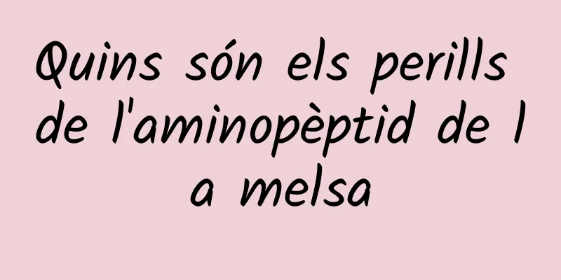 Quins són els perills de l'aminopèptid de la melsa