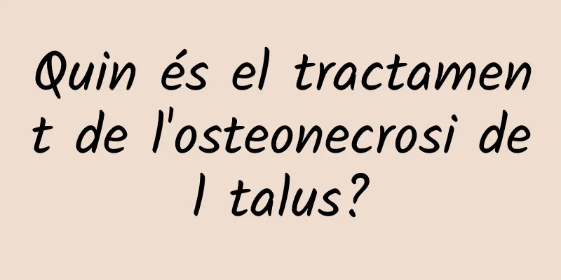 Quin és el tractament de l'osteonecrosi del talus?