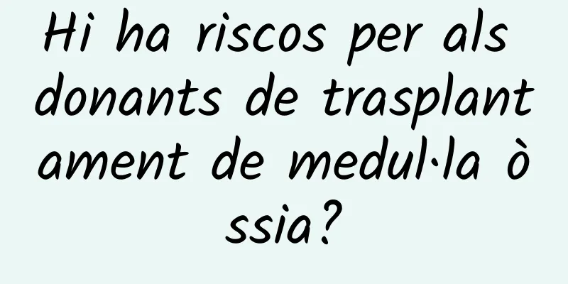Hi ha riscos per als donants de trasplantament de medul·la òssia?