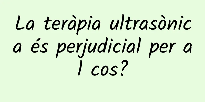 La teràpia ultrasònica és perjudicial per al cos?