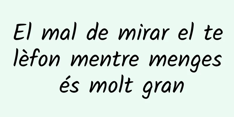 El mal de mirar el telèfon mentre menges és molt gran