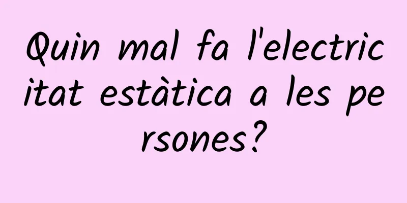 Quin mal fa l'electricitat estàtica a les persones?