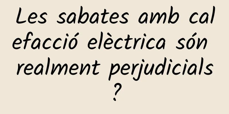 Les sabates amb calefacció elèctrica són realment perjudicials?