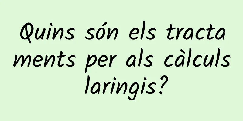 Quins són els tractaments per als càlculs laringis?