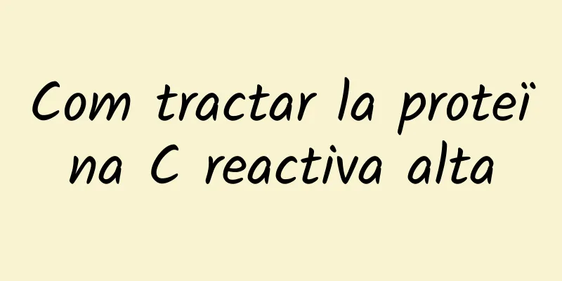 Com tractar la proteïna C reactiva alta