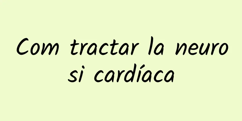 Com tractar la neurosi cardíaca