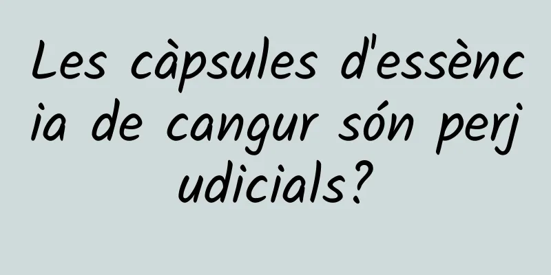 Les càpsules d'essència de cangur són perjudicials?