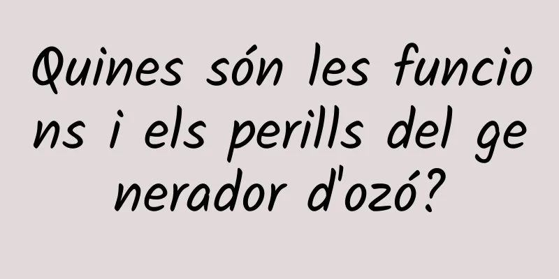Quines són les funcions i els perills del generador d'ozó?
