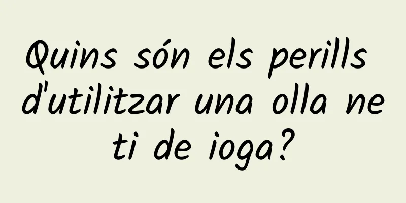 Quins són els perills d'utilitzar una olla neti de ioga?