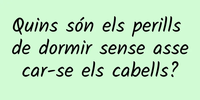 Quins són els perills de dormir sense assecar-se els cabells?