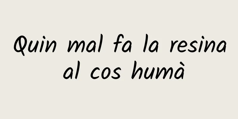 Quin mal fa la resina al cos humà