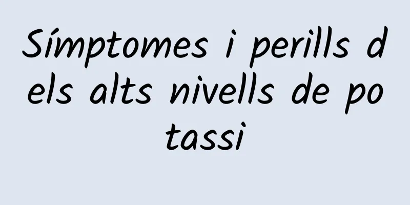 Símptomes i perills dels alts nivells de potassi