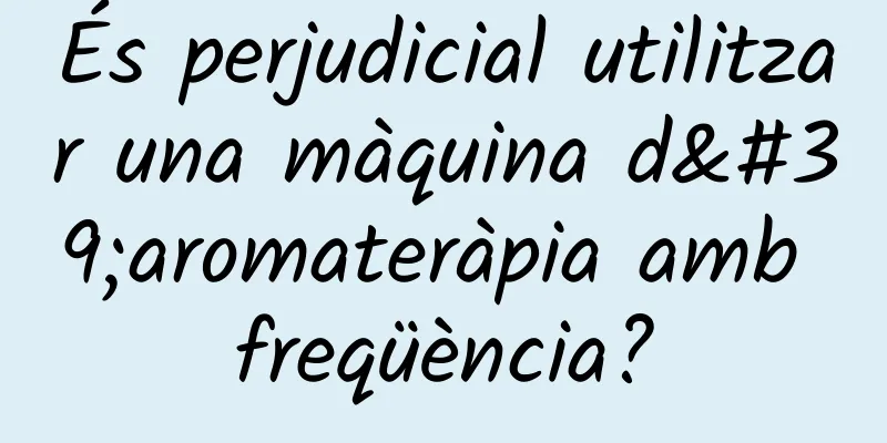 És perjudicial utilitzar una màquina d'aromateràpia amb freqüència?